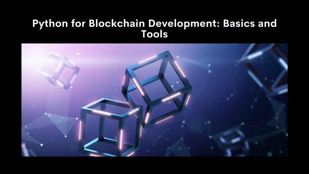 Python for Blockchain Development Basics and Tools.