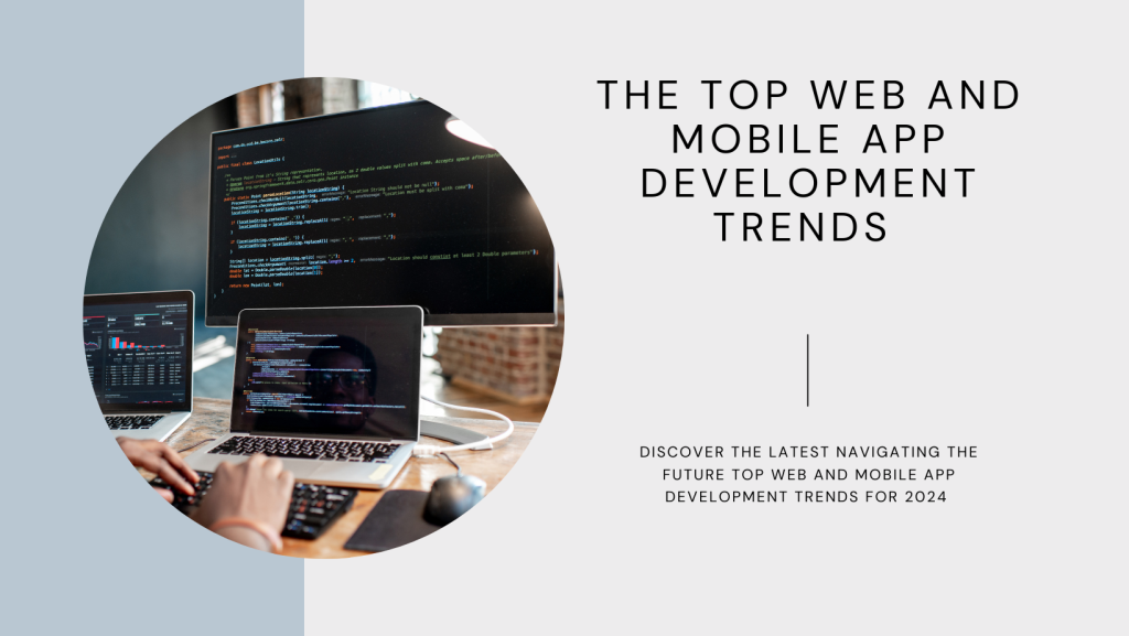 The Top Web and Mobile App Development Trends to Look Out for in 2024